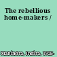 The rebellious home-makers /
