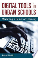 Digital Tools in Urban Schools Mediating a Remix of Learning /