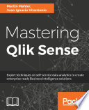 Mastering qlik sense : expert techniques on self-service data analytics to create enterprise ready business intelligence solutions /