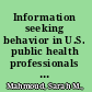 Information seeking behavior in U.S. public health professionals in the digital age : an exploratory investigation /