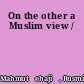 On the other a Muslim view /