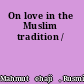 On love in the Muslim tradition /
