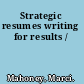 Strategic resumes writing for results /