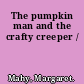 The pumpkin man and the crafty creeper /