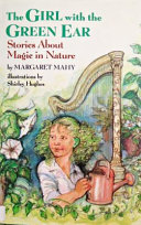 The girl with the green ear : stories about magic in nature /