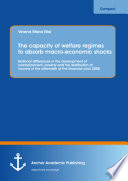 Capacity of welfare regimes to absorb macro-economic shocks : national differences in the development of unemployment, poverty and the distribution of income in the aftermath of the financial crisis 2008 /