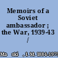 Memoirs of a Soviet ambassador ; the War, 1939-43 /