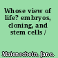 Whose view of life? embryos, cloning, and stem cells /