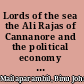Lords of the sea the Ali Rajas of Cannanore and the political economy of Malabar (1663-1723) /