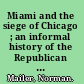 Miami and the siege of Chicago ; an informal history of the Republican and Democratic Conventions of 1968.