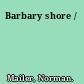 Barbary shore /