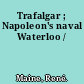 Trafalgar ; Napoleon's naval Waterloo /