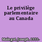 Le privilège parlementaire au Canada