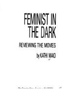 Feminist in the dark : reviewing the movies /