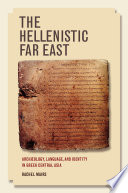 The Hellenistic Far East : archaeology, language, and identity in Greek Central Asia /