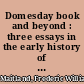 Domesday book and beyond : three essays in the early history of England /