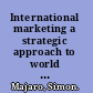 International marketing a strategic approach to world markets /