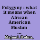 Polygyny : what it means when African American Muslim women share their husbands /