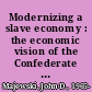 Modernizing a slave economy : the economic vision of the Confederate nation /