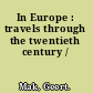 In Europe : travels through the twentieth century /