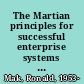 The Martian principles for successful enterprise systems 20 lessons learned from NASA's Mars Exploration Rover Mission /