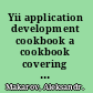 Yii application development cookbook a cookbook covering both practical Yii application development tips and the most important Yii features /