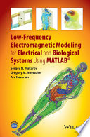 Low-frequency electromagnetic modeling for electrical and biological systems using MATLAB /