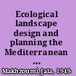 Ecological landscape design and planning the Mediterranean context /