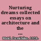 Nurturing dreams collected essays on architecture and the city /