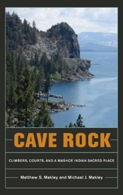 Cave Rock : climbers, courts, and a Washoe Indian sacred place /