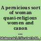 A pernicious sort of woman quasi-religious women and canon lawyers in the later Middle Ages /