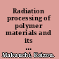 Radiation processing of polymer materials and its industrial applications