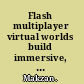 Flash multiplayer virtual worlds build immersive, full featured interactive worlds for games, online communities, and more /