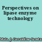 Perspectives on lipase enzyme technology