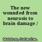 The new wounded from neurosis to brain damage /