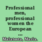 Professional men, professional women the European professions from the nineteenth century until today /