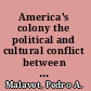 America's colony the political and cultural conflict between the United States and Puerto Rico /