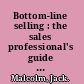 Bottom-line selling : the sales professional's guide to improving customer profits /