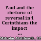 Paul and the rhetoric of reversal in 1 Corinthians the impact of Paul's gospel on his macro-rhetoric /