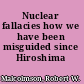 Nuclear fallacies how we have been misguided since Hiroshima /