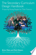 The secondary curriculum design handbook : preparing our children for their futures /