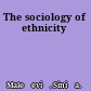 The sociology of ethnicity
