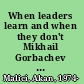 When leaders learn and when they don't Mikhail Gorbachev and Kim Il Sung at the end of the Cold War /