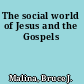 The social world of Jesus and the Gospels