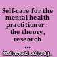 Self-care for the mental health practitioner : the theory, research and practice of preventing and addressing the occupational hazards of the profession /