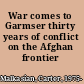 War comes to Garmser thirty years of conflict on the Afghan frontier /