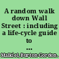 A random walk down Wall Street : including a life-cycle guide to personal investing /