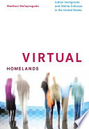 Virtual homelands : Indian immigrants and online cultures in the United States /