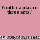 Youth : a play in three acts /