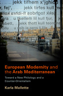 European modernity and the Arab Mediterranean : toward a new philology and a counter-orientalism /